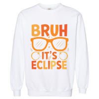 Solar Eclipse Bruh Its Eclipse Garment-Dyed Sweatshirt