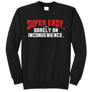 Super Easy Barely An Inconvenience Rant Tall Sweatshirt