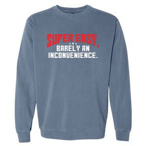 Super Easy Barely An Inconvenience Rant Garment-Dyed Sweatshirt