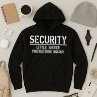 SECURITY Little Sister Protection Squad Funny Big Brother Hoodie
