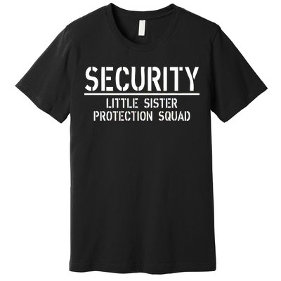 SECURITY Little Sister Protection Squad Funny Big Brother Premium T-Shirt