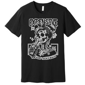 Skeleton Expensive Difficult And Talks Back Premium T-Shirt