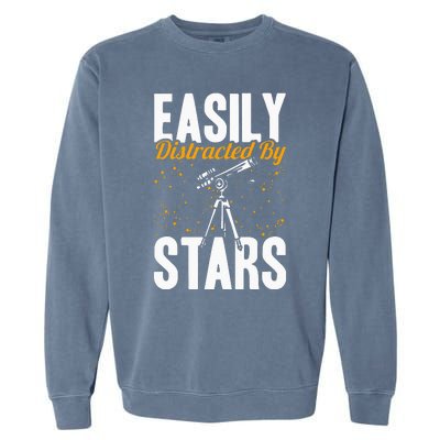 Stargazer Easily Distracted By Stars Stargazing Garment-Dyed Sweatshirt