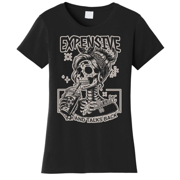 Skeleton Expensive Difficult And Talks Back Women's T-Shirt