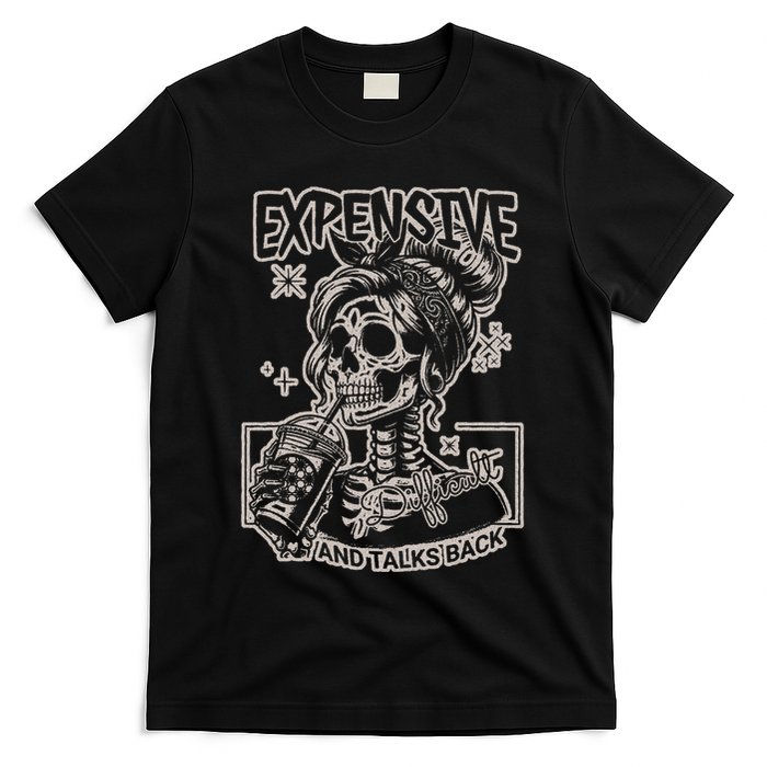 Skeleton Expensive Difficult And Talks Back T-Shirt