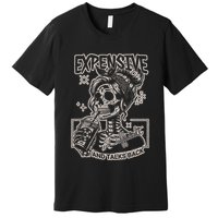 Skeleton Expensive Difficult And Talks Back Premium T-Shirt