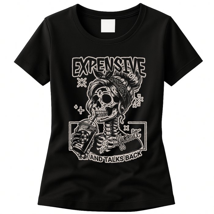 Skeleton Expensive Difficult And Talks Back Womens T-Shirt