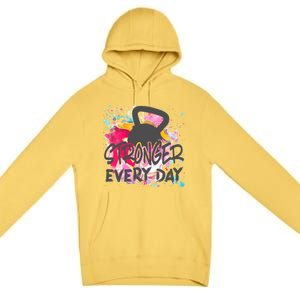 Stronger Every Day Workout And Fitness Gift Premium Pullover Hoodie