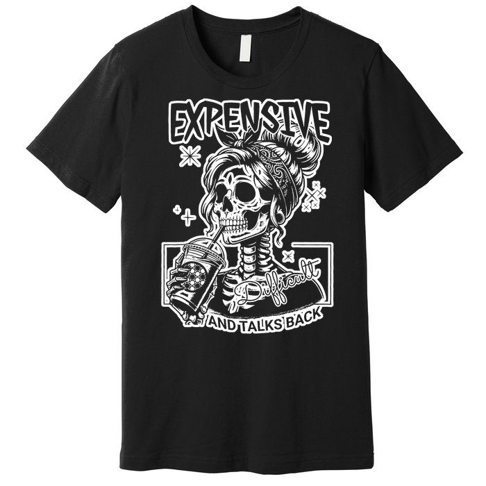 Skeleton Expensive Difficult And Talks Back Mom Premium T-Shirt