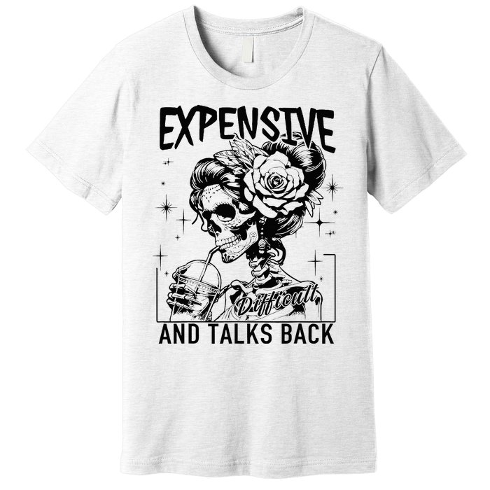 Skeleton Expensive Difficult And Talks Back MotherS Premium T-Shirt