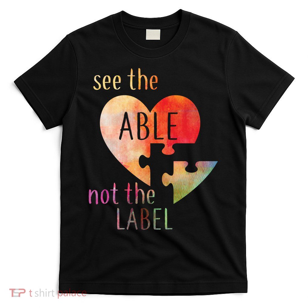 See The Able Not The Label Autism T-Shirt