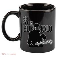 See You In Buffalo Might Be Chilly 11oz C Handle Ceramic Mug