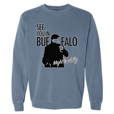 See You In Buffalo Might Be Chilly Garment-Dyed Sweatshirt