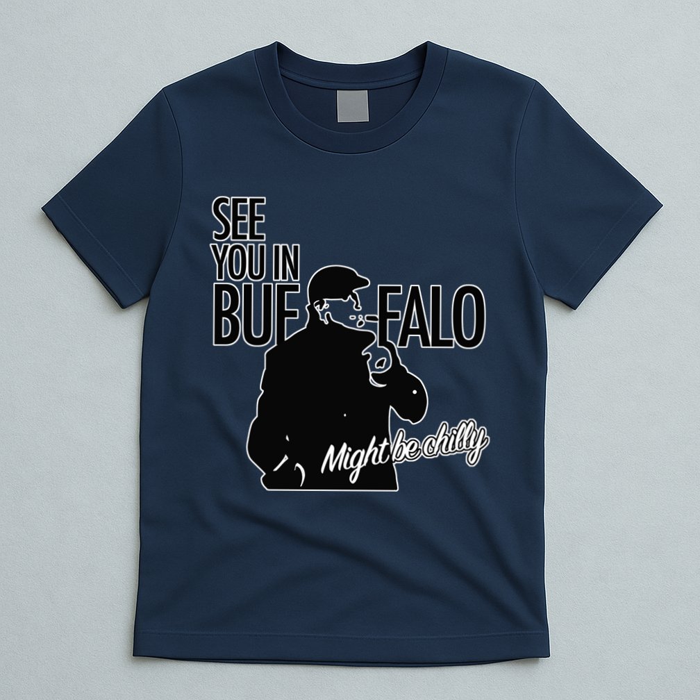 See You In Buffalo Might Be Chilly T-Shirt