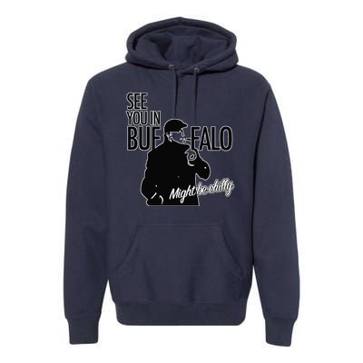 See You In Buffalo Might Be Chilly Premium Hoodie