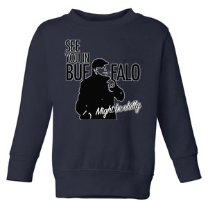 See You In Buffalo Might Be Chilly Toddler Sweatshirt