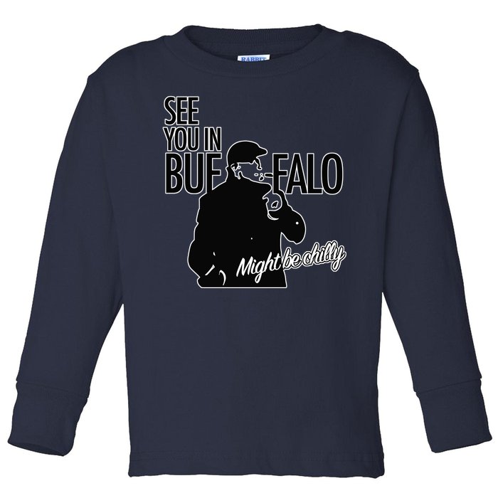 See You In Buffalo Might Be Chilly Toddler Long Sleeve Shirt