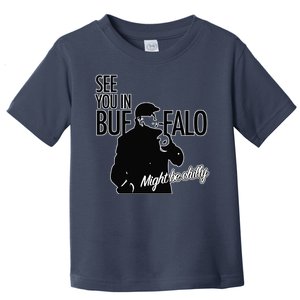 See You In Buffalo Might Be Chilly Toddler T-Shirt