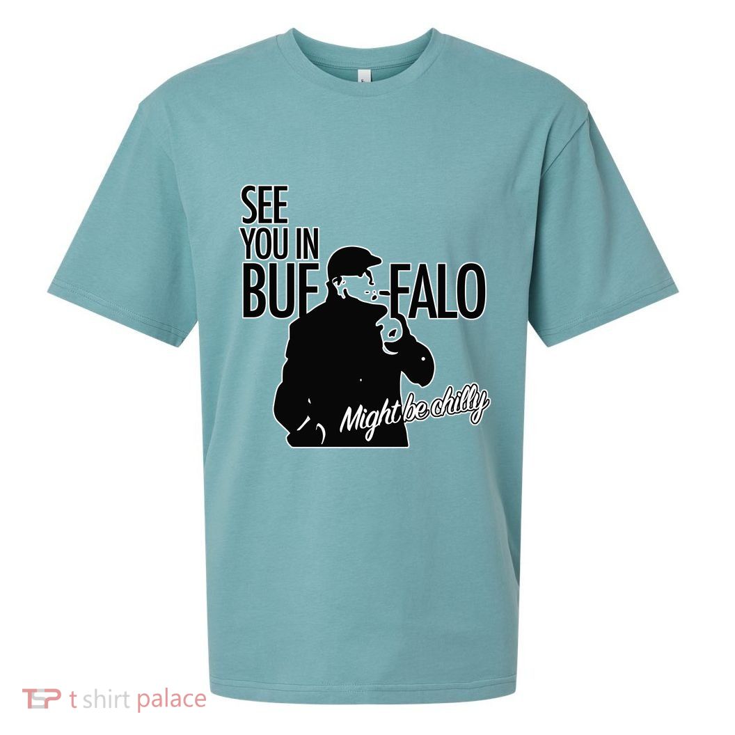 See You In Buffalo Might Be Chilly Sueded Cloud Jersey T-Shirt
