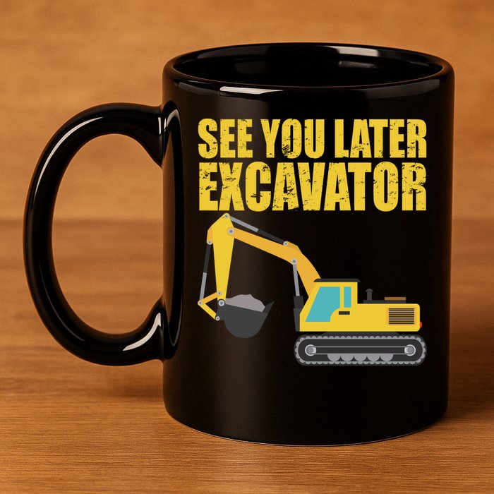 See You Later Excavator 11oz C Handle Ceramic Mug