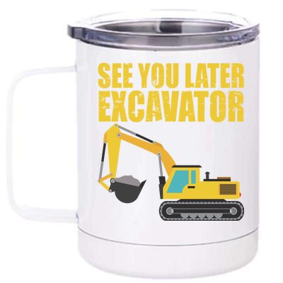 See You Later Excavator 12 oz Stainless Steel Tumbler Cup