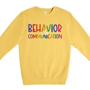 Special Education Ed Teacher Behavior Is Communication Gift Premium Crewneck Sweatshirt