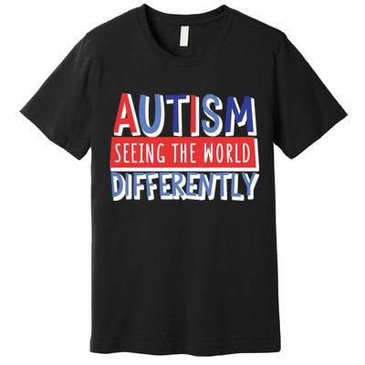 Seeing The World Differently Autism Awareness Premium T-Shirt