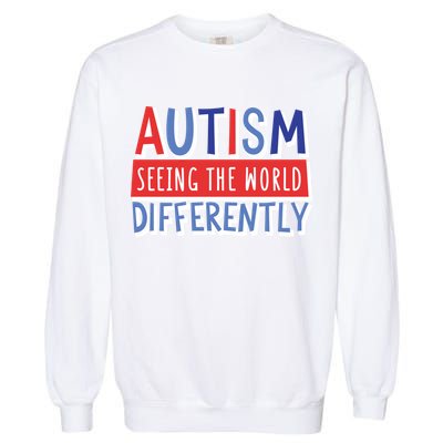 Seeing The World Differently Autism Awareness Garment-Dyed Sweatshirt