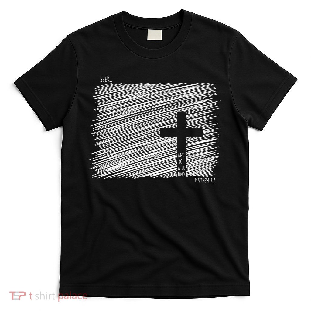 Seek And You Will Find Matthew 7:7 T-Shirt
