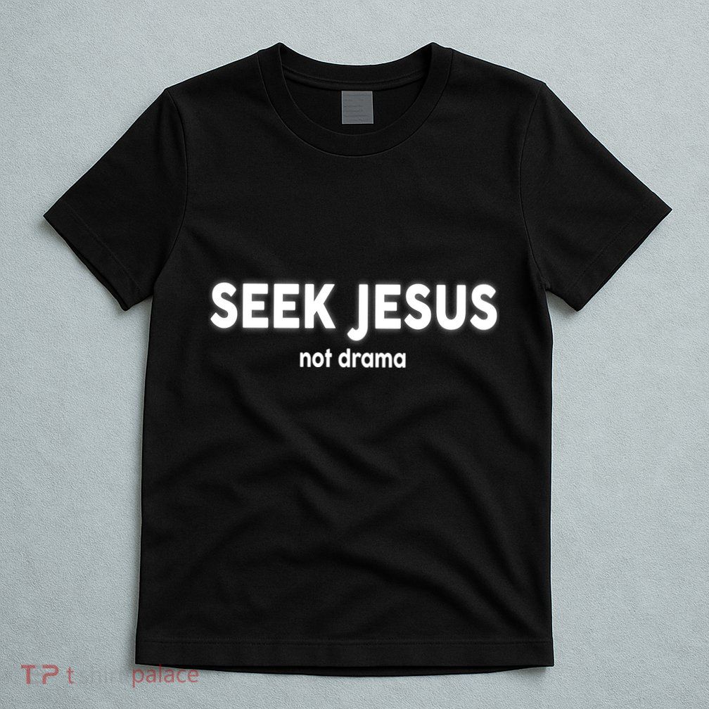 Seek Jesus Not Drama T-Shirt