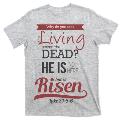 Seek Living Among Dead He Is Risen Jesus T-Shirt