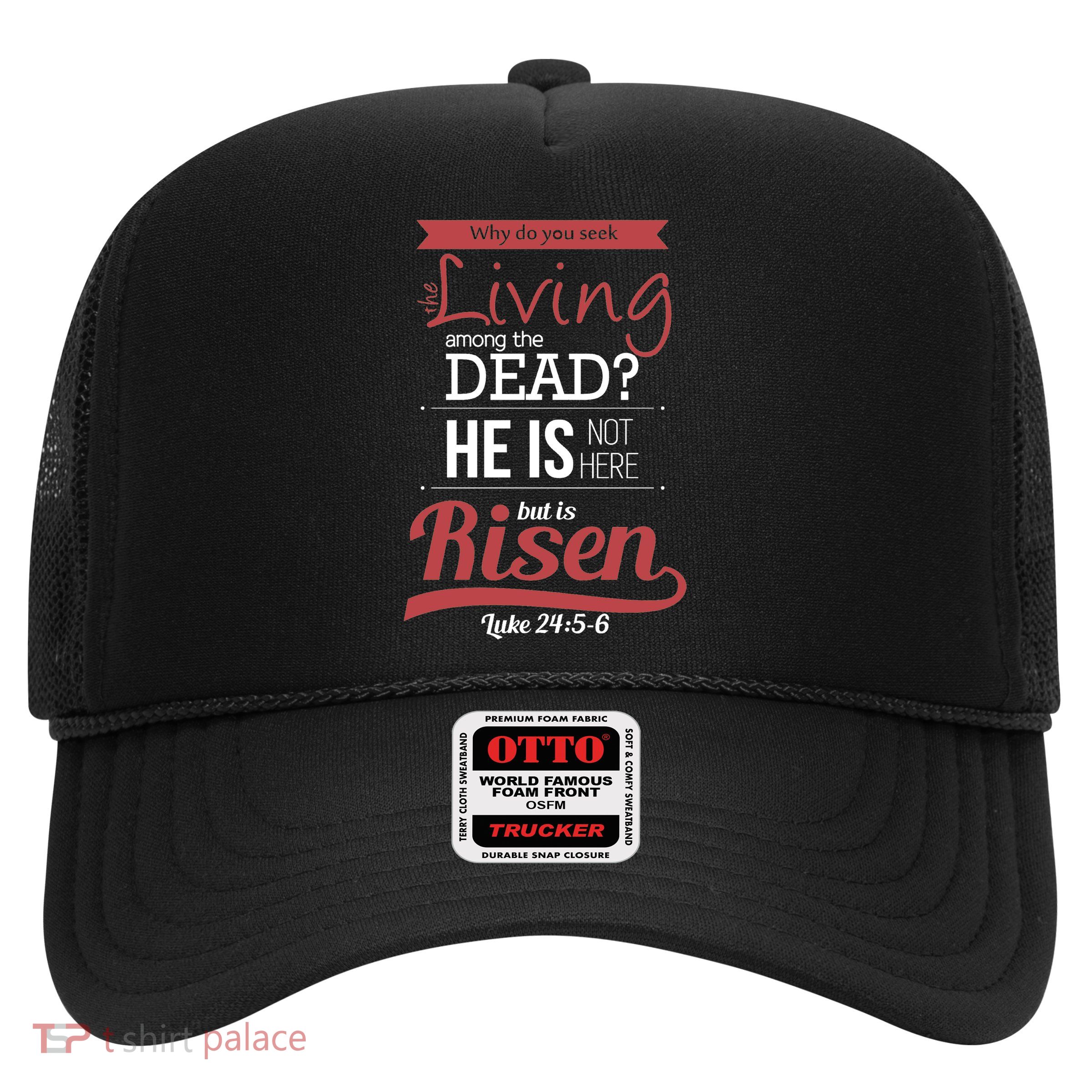 Seek Living Among Dead He Is Risen Jesus Trucker Hat