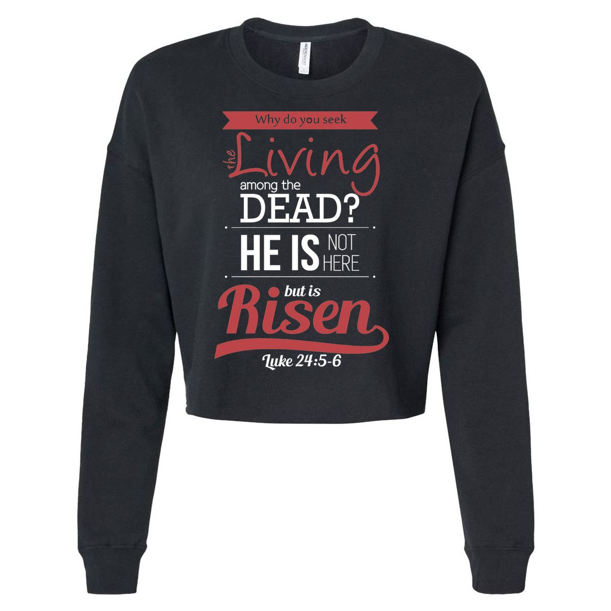 Seek Living Among Dead He Is Risen Jesus Cropped Pullover Crew