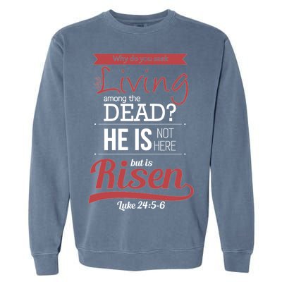 Seek Living Among Dead He Is Risen Jesus Garment-Dyed Sweatshirt