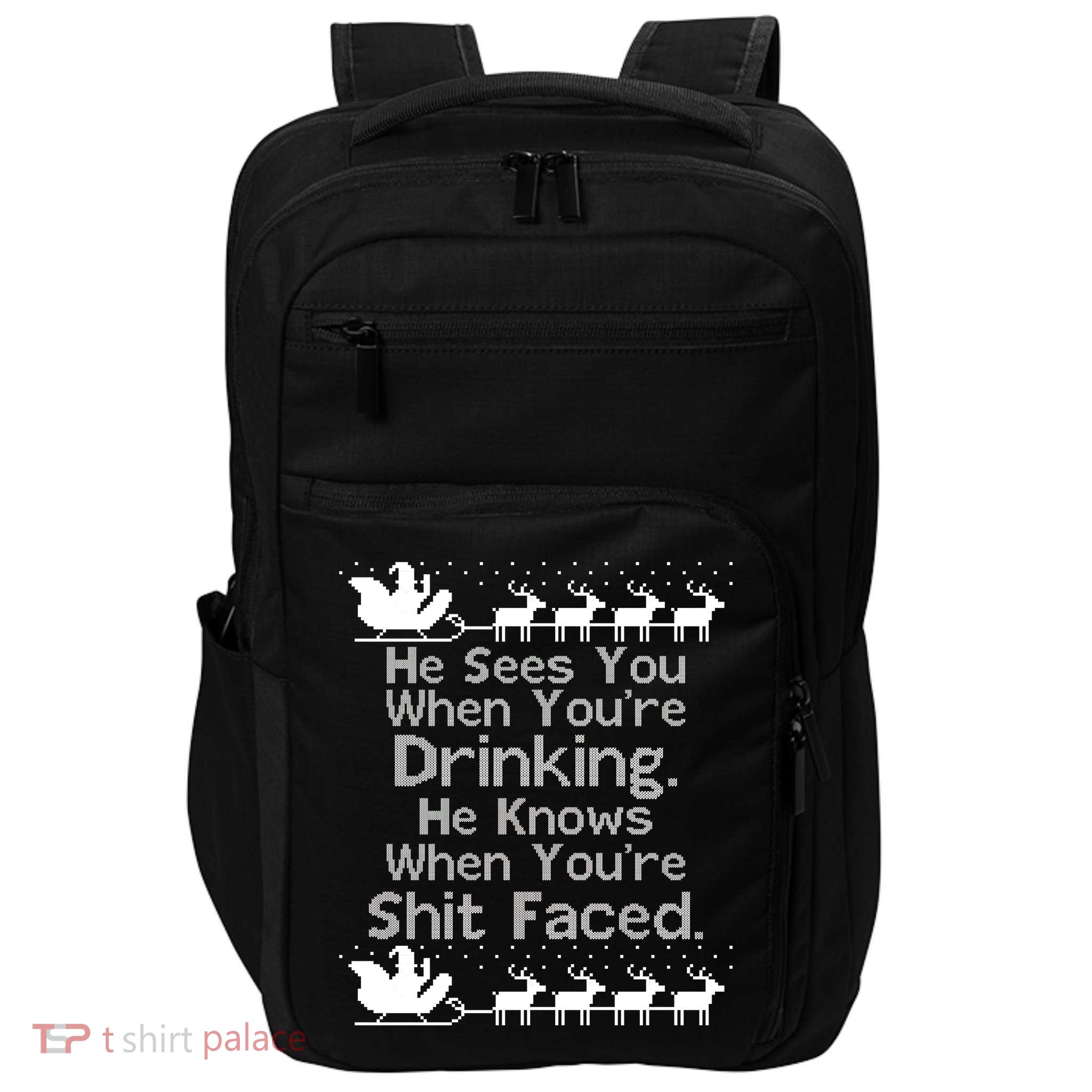 Sees You When You're Drinking Knows When You're Shit Faced Ugly Christmas Impact Tech Backpack