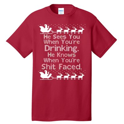 Sees You When You're Drinking Knows When You're Shit Faced Ugly Christmas Tall T-Shirt