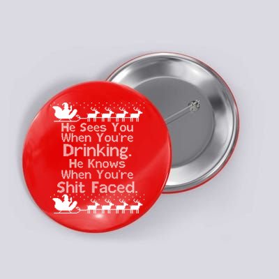 Sees You When You're Drinking Knows When You're Shit Faced Ugly Christmas Button