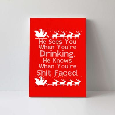 Sees You When You're Drinking Knows When You're Shit Faced Ugly Christmas Canvas