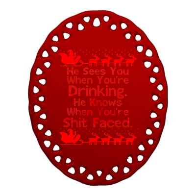 Sees You When You're Drinking Knows When You're Shit Faced Ugly Christmas Ceramic Oval Ornament