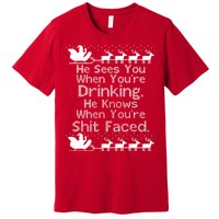 Sees You When You're Drinking Knows When You're Shit Faced Ugly Christmas Premium T-Shirt