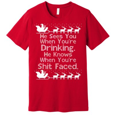 Sees You When You're Drinking Knows When You're Shit Faced Ugly Christmas Premium T-Shirt