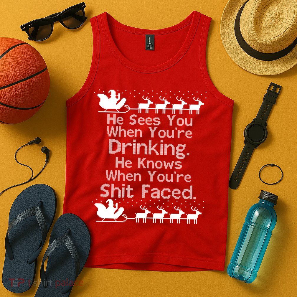 Sees You When You're Drinking Knows When You're Shit Faced Ugly Christmas Tank Top