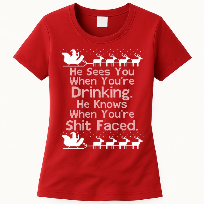 Sees You When You're Drinking Knows When You're Shit Faced Ugly Christmas Women's T-Shirt