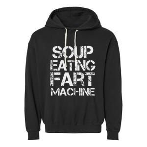 Soup Eating Fart Machine Funny Quote Cool Design Garment-Dyed Fleece Hoodie