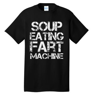 Soup Eating Fart Machine Funny Quote Cool Design Tall T-Shirt