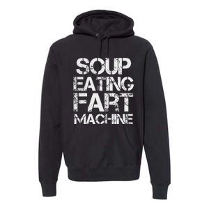 Soup Eating Fart Machine Funny Quote Cool Design Premium Hoodie