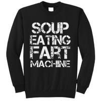 Soup Eating Fart Machine Funny Quote Cool Design Tall Sweatshirt