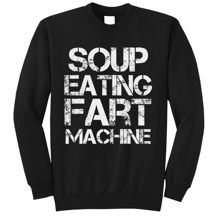 Soup Eating Fart Machine Funny Quote Cool Design Tall Sweatshirt