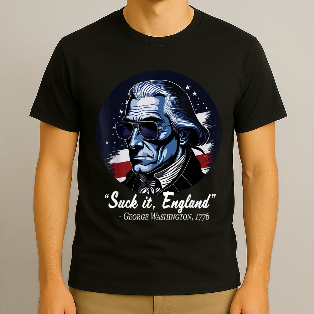 SUCKIT ENGLAND Funny 4th Of July George Washington 1776 T-Shirt