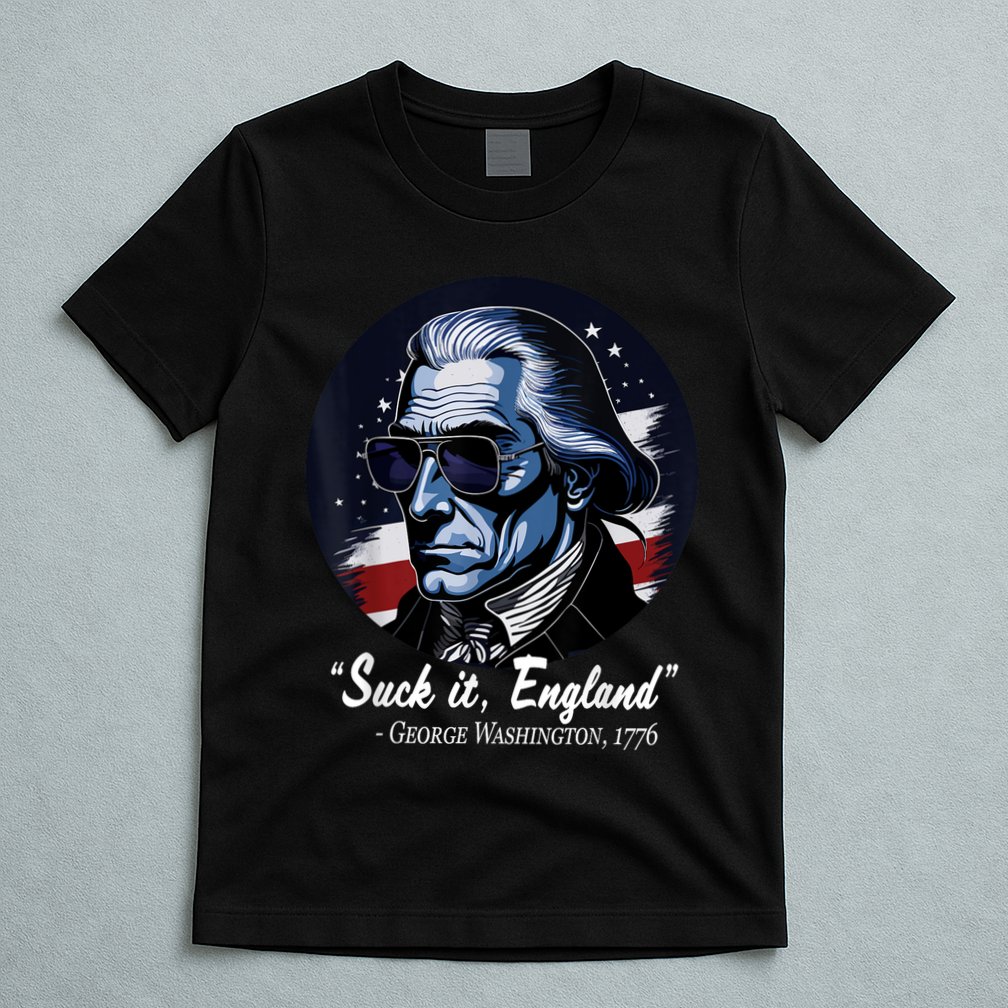 SUCKIT ENGLAND Funny 4th Of July George Washington 1776 T-Shirt